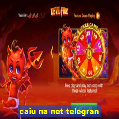 caiu na net telegran